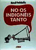 NO OS INDIGNÉIS TANTO