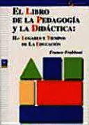 LIBRO DE LA PEDAGOGIA Y LA DIDACTICA, EL: II.- LUGARES Y TIEMPOS DE LA EDUCACION