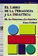 LIBRO DE LA PEDAGOGIA Y LA DIDACTICA, EL: III.- LA PEDAGOGIA Y LA DIDACTICA