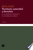 TERRITORIO, AUTORIDAD Y DERECHOS. DE LOS ENSAMBLAJES MEDIEVALES A LOS ENSAMBLAJES GLOBALES