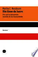 SIN FINES DE LUCRO. POR QUÉ LA DEMOCRACIA NECESITA DE LAS HUMANIDADES