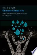 GUERRAS CLIMÁTICAS. POR QUÉ MATAREMOS ( Y NOS MATARÁN) EN EL SIGLO XXI GUERRAS CLIMÁTICAS. POR QUÉ MATAREMOS ( Y NOS MATARÁN) EN EL SIGLO XXI