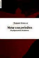 MATAR A UN PERIODISTA MATAR A UN PERIODISTA