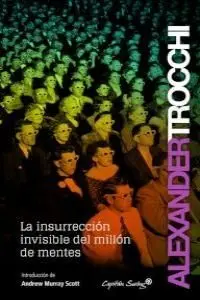 LA INSURRECCIÓN INVISIBLE DE UN MILLÓN DE MENTES LA INSURRECCIÓN INVISIBLE DE UN MILLÓN DE MENTES
