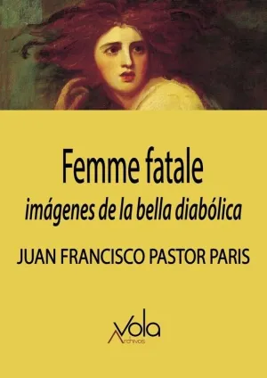 FEMME FATALE: IMÁGENES DE LA BELLA DIABÓLICA 2ªED