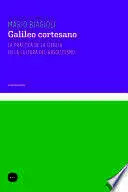 GALILEO CORTESANO. LA PRÁCTICA DE LA CIENCIA EN LA CULTURA DEL ABSOLUTISMO GALILEO CORTESANO. LA PRÁCTICA DE LA CIENCIA EN LA CULTURA DEL ABSOLUTISMO
