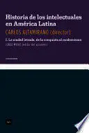 HISTORIA DE LOS INTELECTUALES EN AMÉRICA LATINA I. LA CIUDAD LETRADA, DE LA CONQUISTA AL MODERNISMO HISTORIA DE LOS INTELECTUALES EN AMÉRICA LATINA I. LA CIUDAD LETRADA, DE LA CONQUISTA AL MODERNISMO