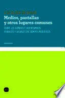 MEDIOS, PANTALLAS Y OTROS LUGARES COMUNES MEDIOS, PANTALLAS Y OTROS LUGARES COMUNES