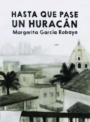 HASTA QUE PASE UN HURACÁN / MARGARITA GARCÍA ROBAYO.