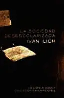 SOCIEDAD DESESCOLARIZADA, LA