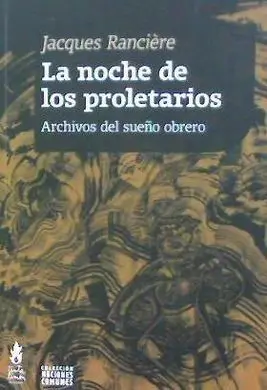 LA NOCHE DE LOS PROLETARIOS. ARCHIVOS DEL SUEÑO OBRERO LA NOCHE DE LOS PROLETARIOS. ARCHIVOS DEL SUEÑO OBRERO