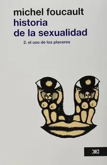 HISTORIA DE LA SEXUALIDAD 2.EL USO DE LOS PLACERES