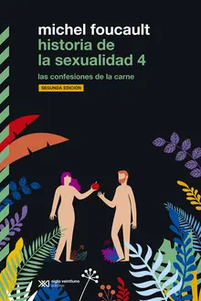 HISTORIA DE LA SEXUALIDAD 4. LAS CONFESIONES DE LA CARNE