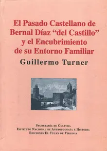 PASADO CASTELLANO DE BERNAL DIAZ DEL CASTILLO Y EL ENCUBRIMIENTO DE SU ENTORNO FAMILIAR, EL PASADO CASTELLANO DE BERNAL DIAZ DEL CASTILLO Y EL ENCUBRIMIENTO DE SU ENTORNO FAMILIAR, EL