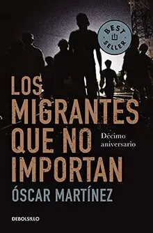 MIGRANTES QUE NO IMPORTAN, LOS MIGRANTES QUE NO IMPORTAN, LOS