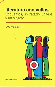 LITERATURA CON VALLAS : 52 CUENTOS, UN TRATADO, UN TEST Y UN ALEGATO / LEO MASLÍ